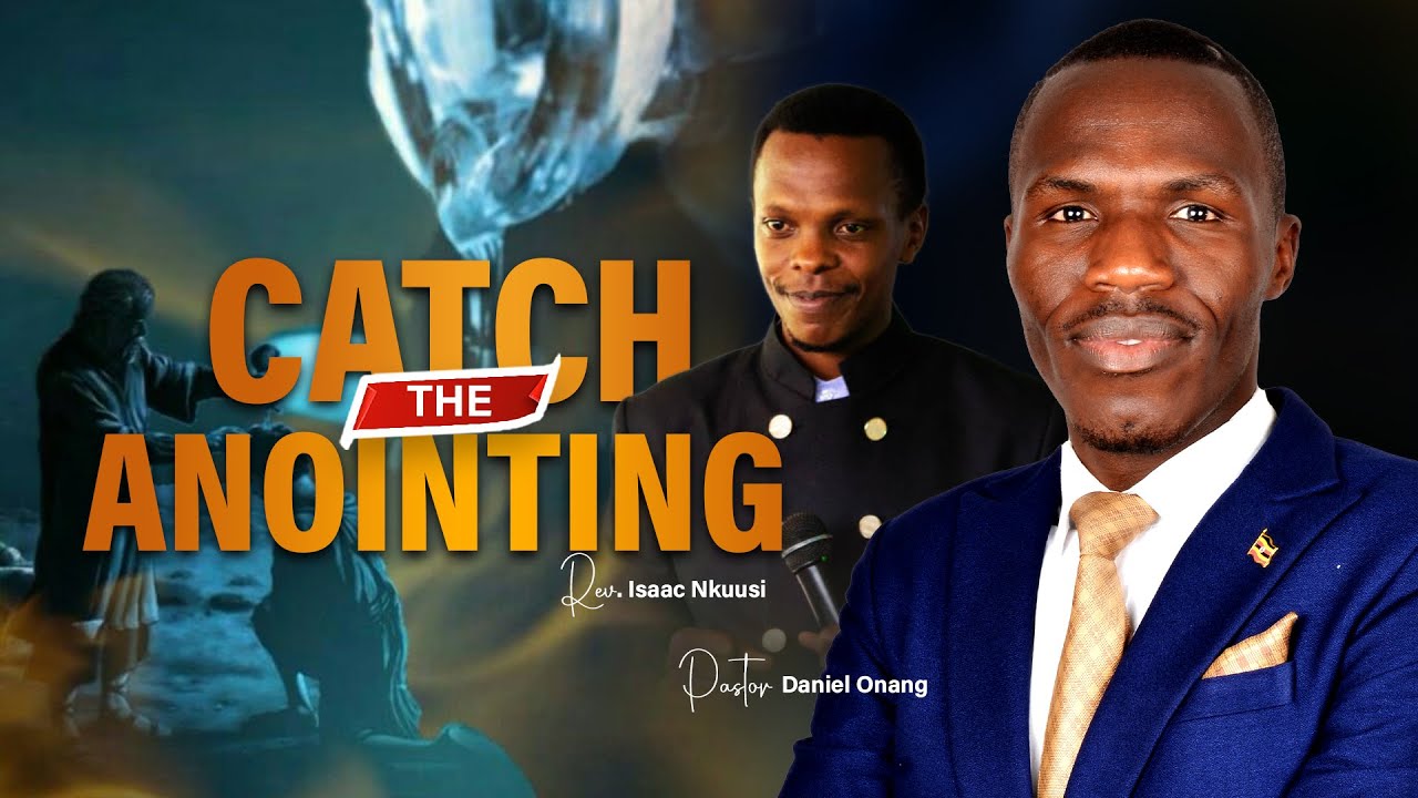 Catch the Anointing Conference || Pastor Daniel Onang & Rev. Isaac Nkuusi || 22nd Feb 2025