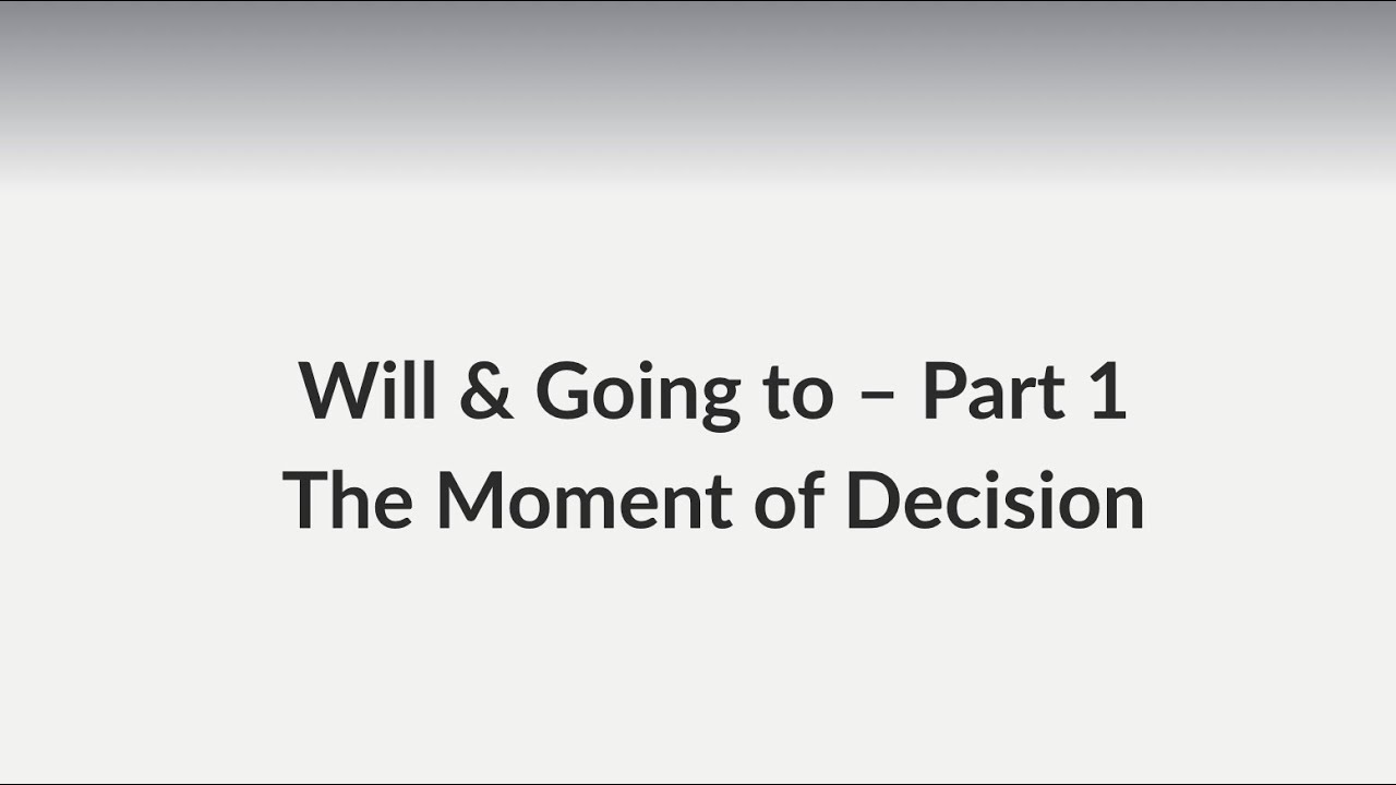Will & Going to (Part 1) - The Moment of Decision