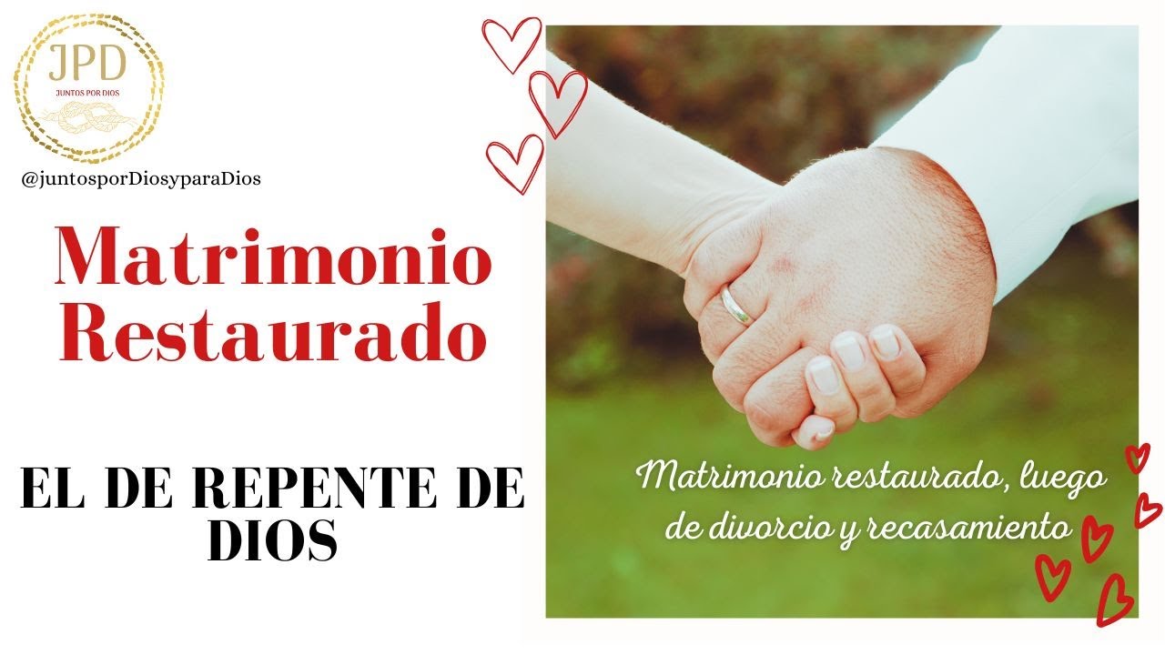 Matrimonio Restaurado, luego de un divorcio y recasamiento con la otra persona