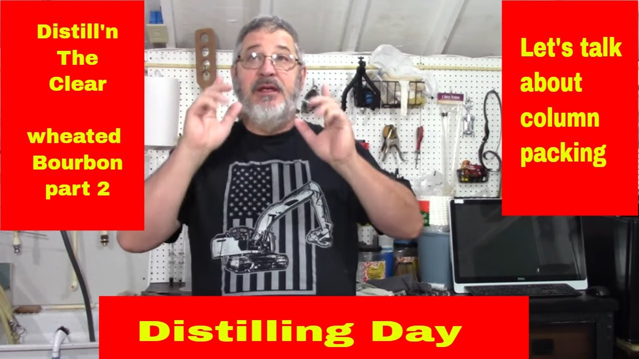 Distilling stillntheclear Wheated bourbon and talking about column packing