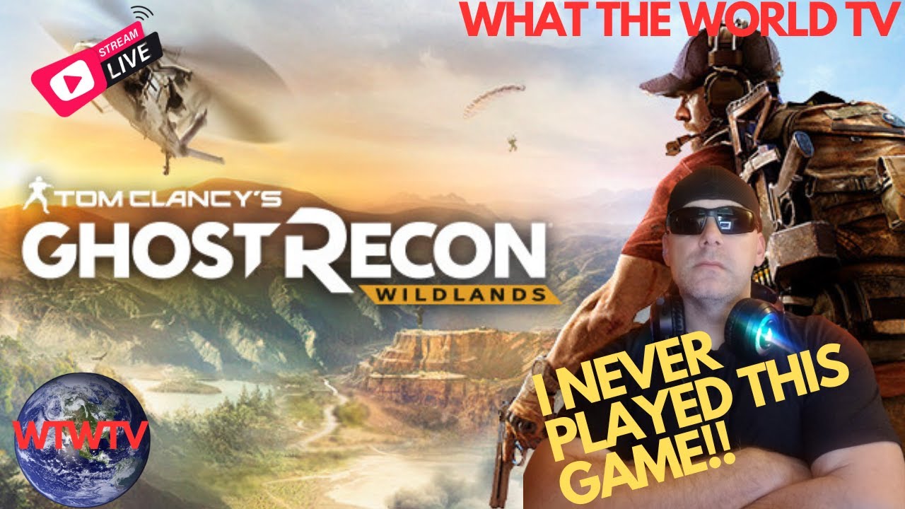 🔴LIVE - WHAT THE WORLD TV - TOM CLANCY GHOST RECON WILDLANDS I NEVER PLAYED THIS GAME WITH A FRIEND