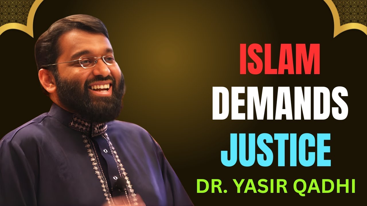 Justice in Islam: A Divine Command We Can’t Ignore | Shaykh Dr. Yasir Qadhi