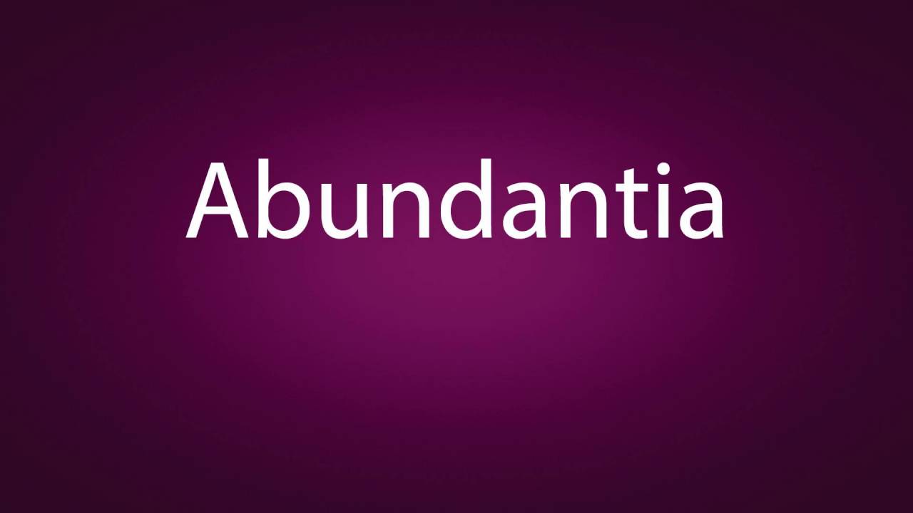 How to pronounce Abundantia