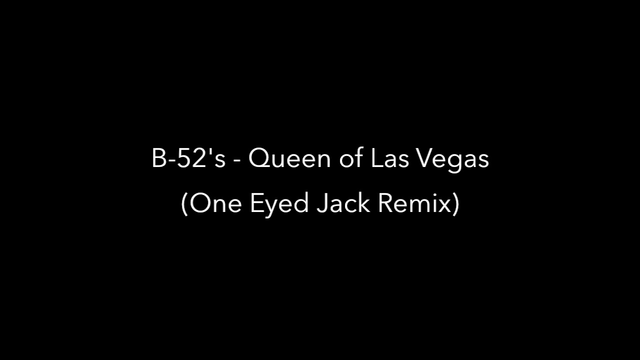 B 52's   Queen of Las Vegas (One Eyed Jack Remix)