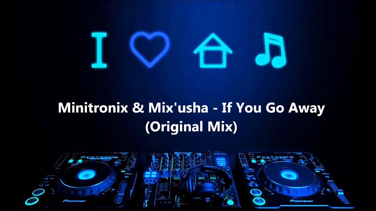 Minitronix & Mix'usha - If You Go Away (Original Mix)