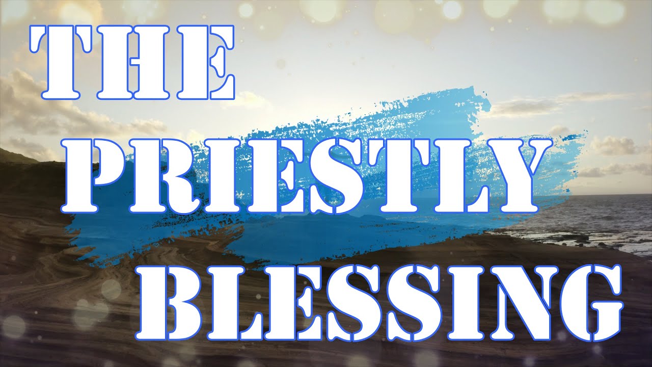 NUMBERS 6 - THE PRIESTLY BLESSING