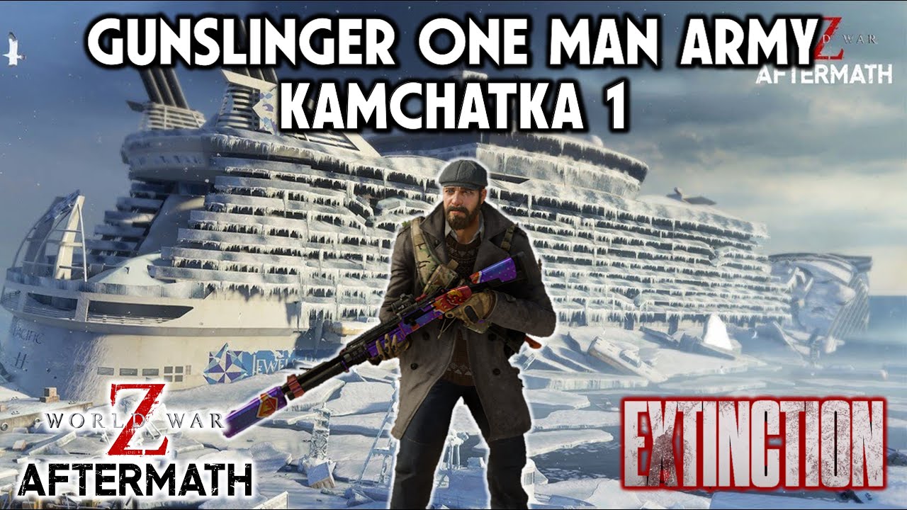 World War Z Aftermath - Extinction Gunslinger True Solo (One Man Army) - Kamchatka 1
