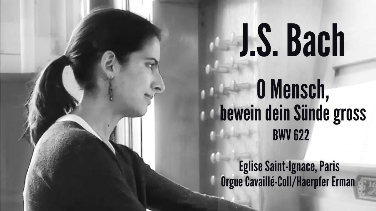 J.S. BACH - O Mensch, bewein dein Sünde gross BWV 622 (Anne-Isabelle de Parcevaux, organ)