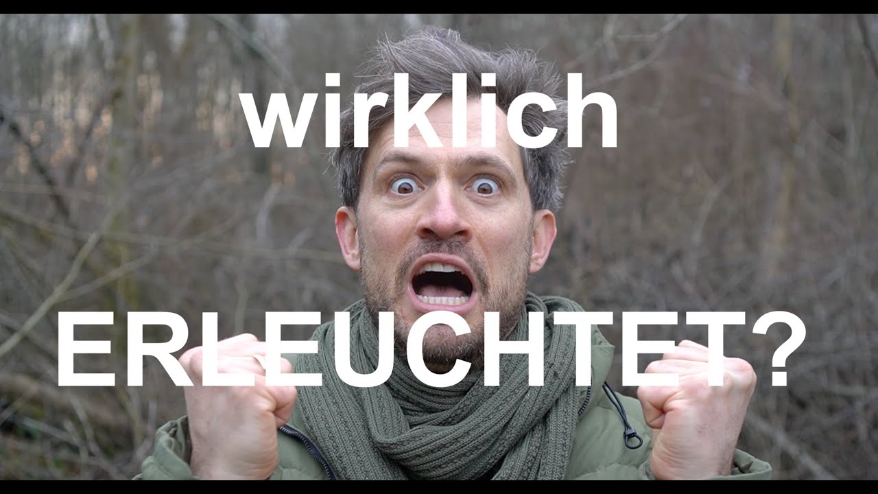 Ist der wirklich erleuchtet? Gehts nicht erleuchteter?