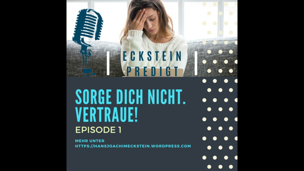 Sorge dich nicht - vertraue! Vortrag 1