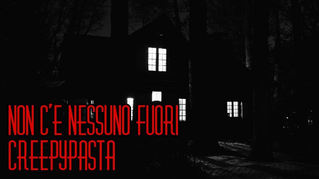 CREEPYPASTA [ITA] - Non c'è nessuno là fuori