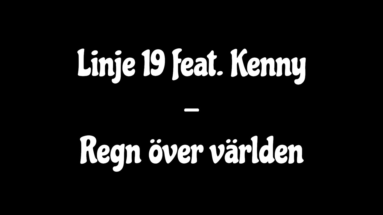 Linje 19 feat. Kenny - Regn &ouml;ver v&auml;rlden