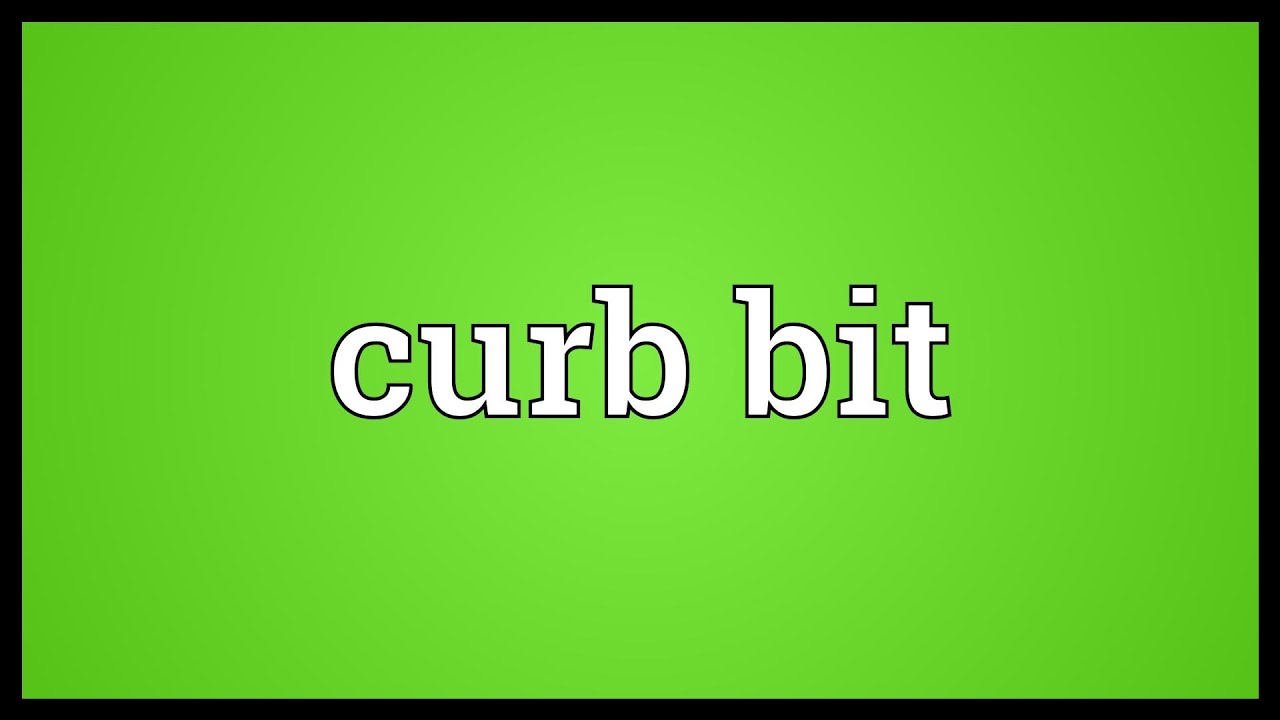 Curb bit Meaning