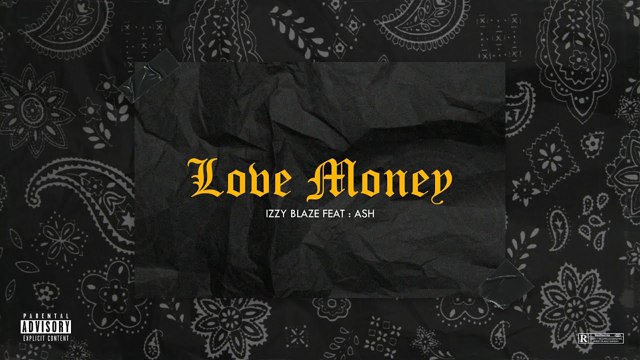 Izzy Blaze - Love Money ft. ASH