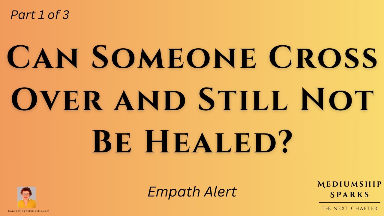 Can Someone Cross Over and Still Not Be Healed? Mediumship, Narcissistic Mothers & the Afterlife