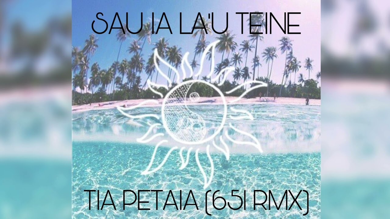Tia Petaia - Sau ia la'u Teine Samoa (DJ651 Remix)