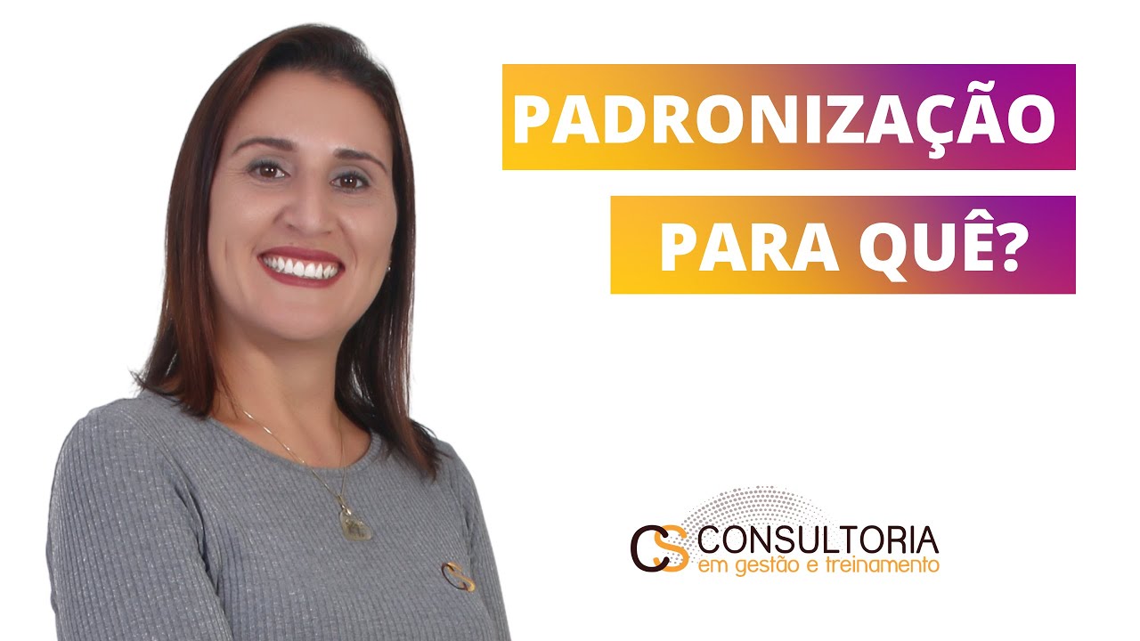 Padronizar os processos, como assim?
