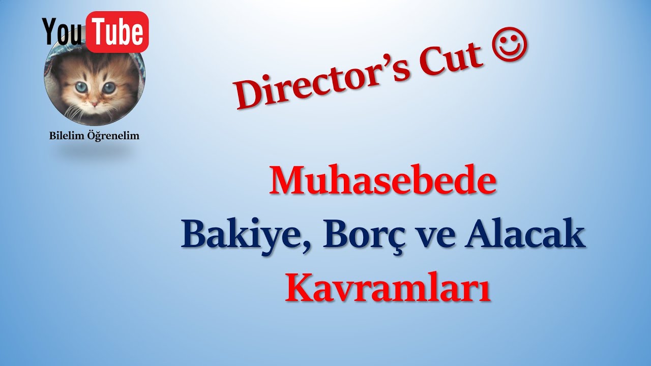 Muhasebede; Borç, Alacak ve Bakiye Kavramları. Director's Cut :) Bu video çok izlenecek