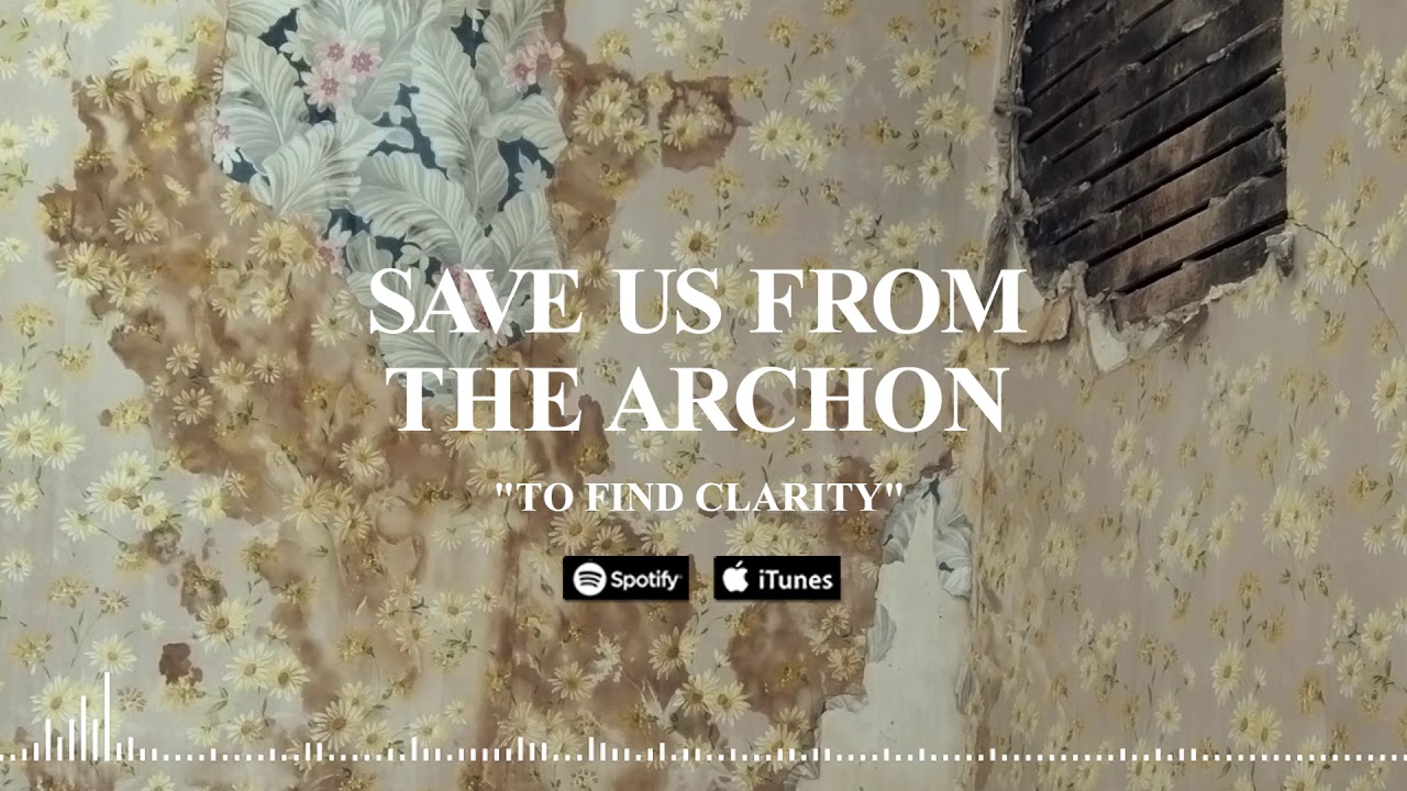 SAVE US FROM THE ARCHON - To Find Clarity (Official Stream)