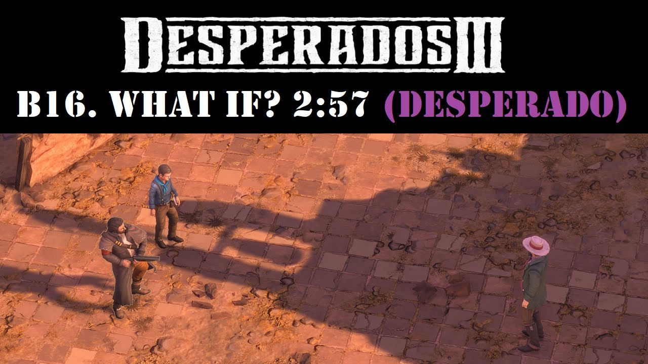 Desperados III - B16. What if? Speedrun 2:57 (Desperado)