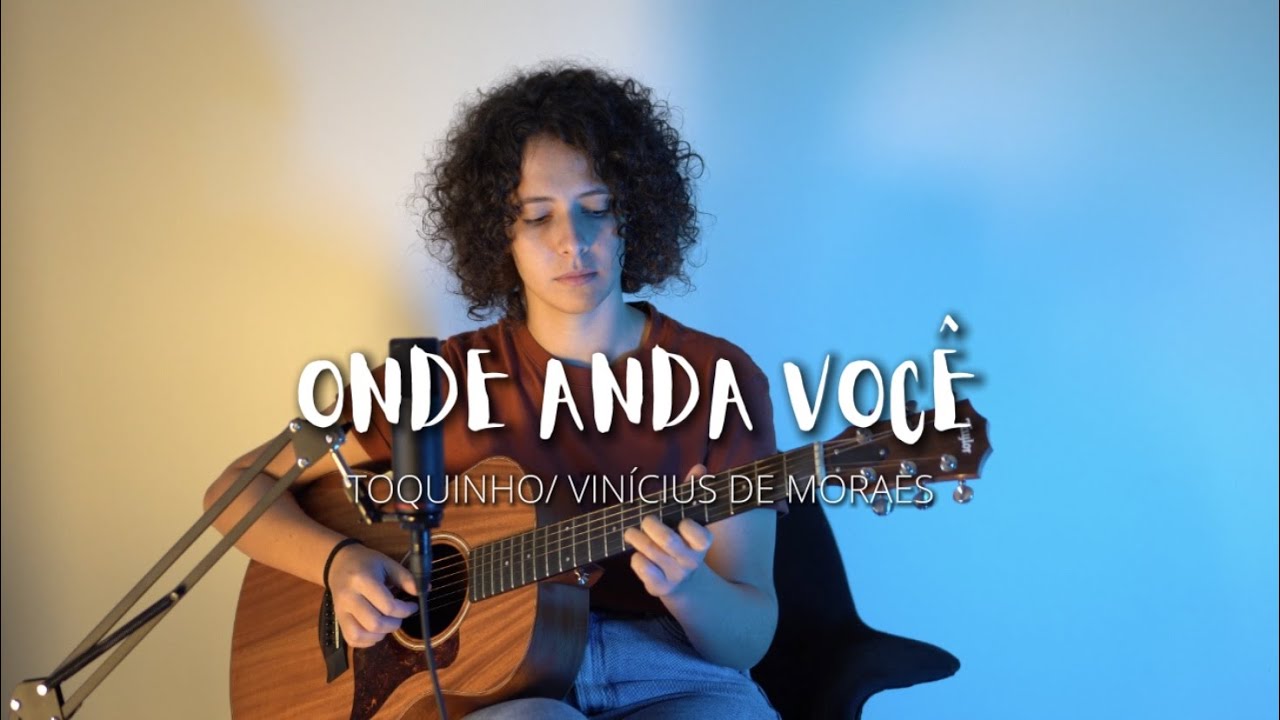 ONDE ANDA VOCÊ - Toquinho/ Vinícius de Moraes (Cover de AMARINA)