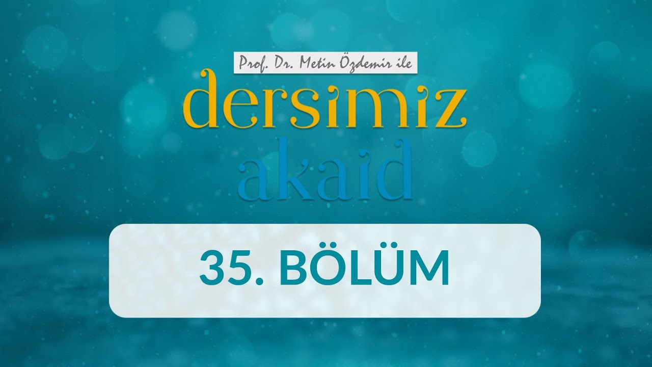 Prof. Dr. Metin Özdemir ile Dersimiz Akaid - 35. Bölüm
