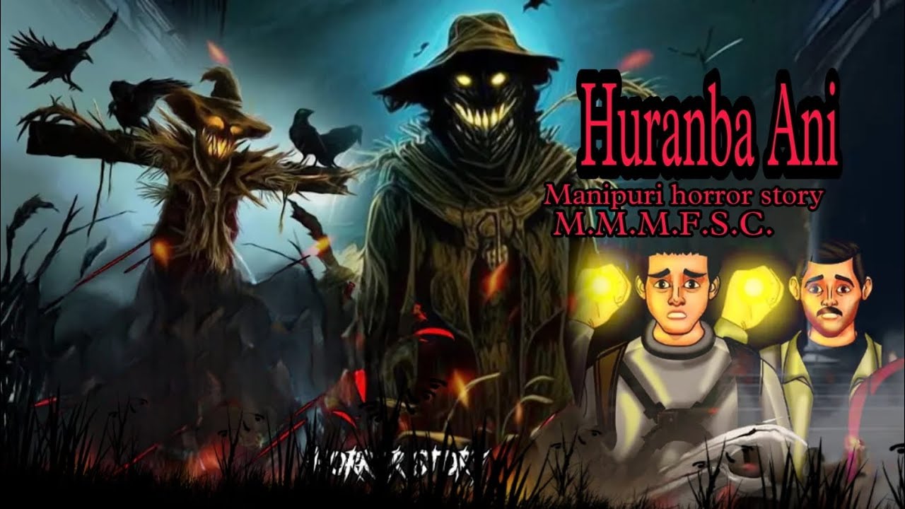 Huranba Ani || Manipuri horror comedy story || M.M.M.F.S.C.