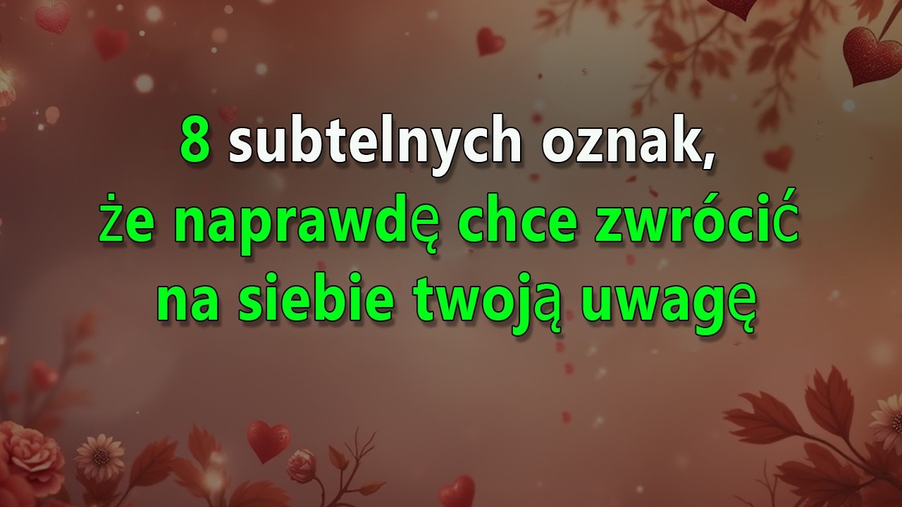 8 ukrytych sygnałów, że on pragnie twojej uwagi