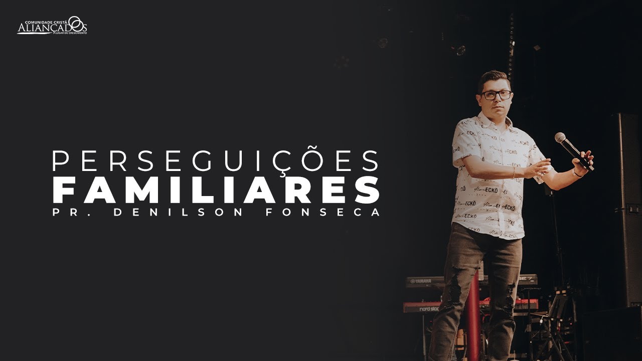 Pr. Denilson Fonseca // Perseguições Familiares - Part.2