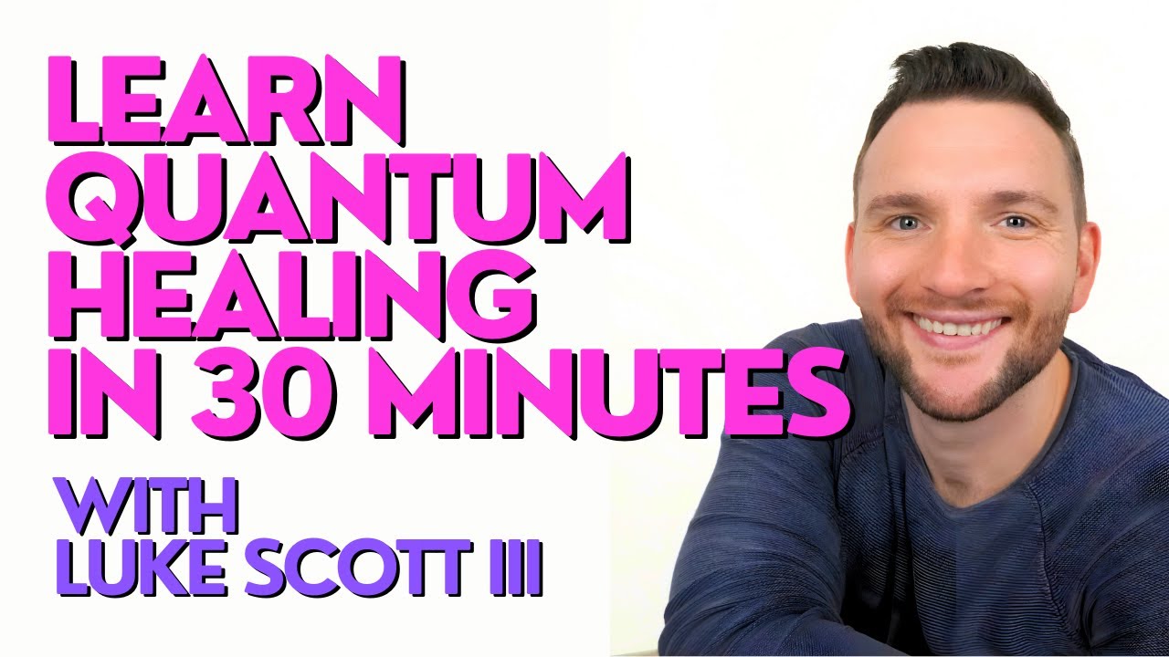 Learn Quantum Healing in 30 Minutes - Full Training with Luke Scott III