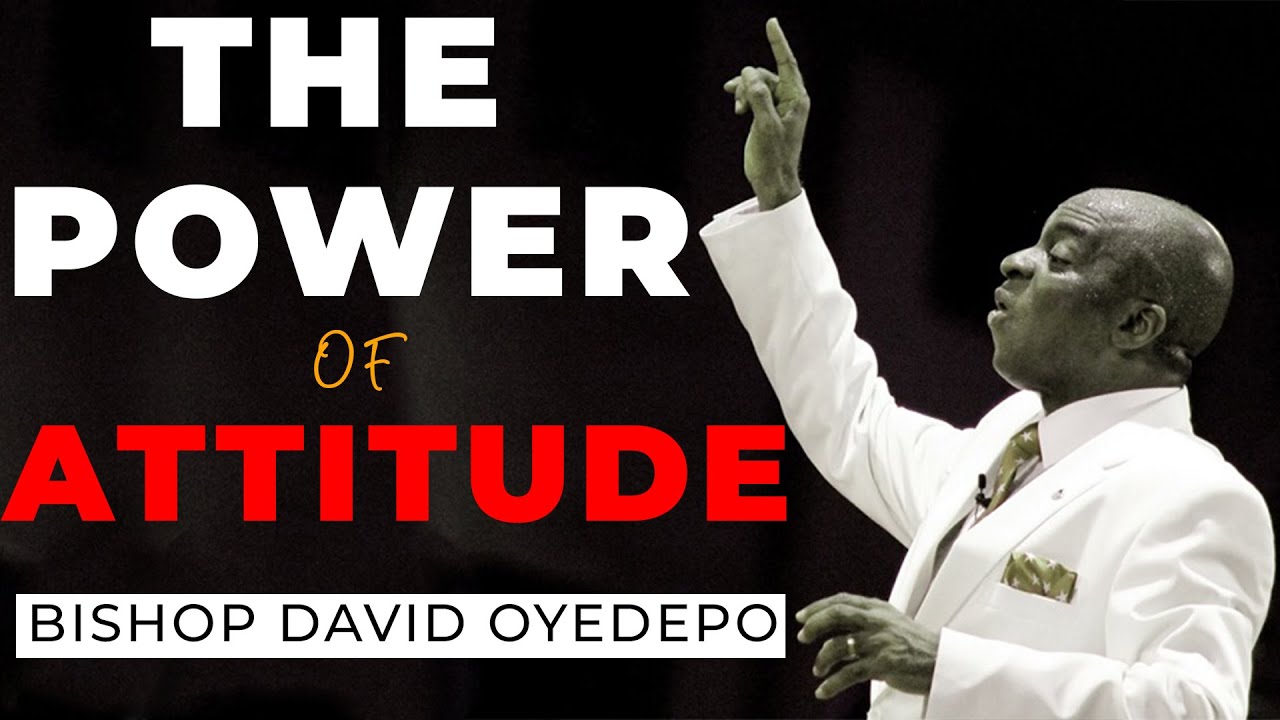 Bishop David Oyedepo | The Power of Attitude | Attitude towards God, Life, and Money