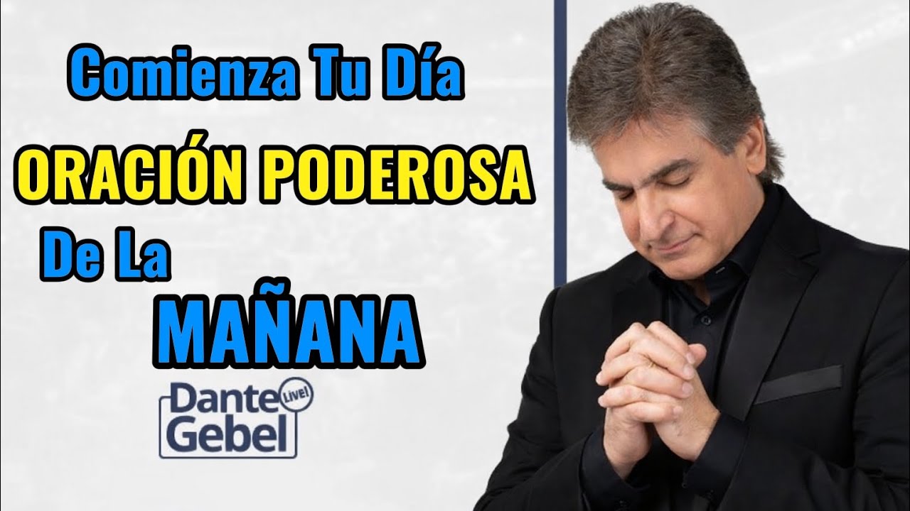 Oración Poderosa de la Mañana Para Entregar Tu Día al Señor | Dante Gebel