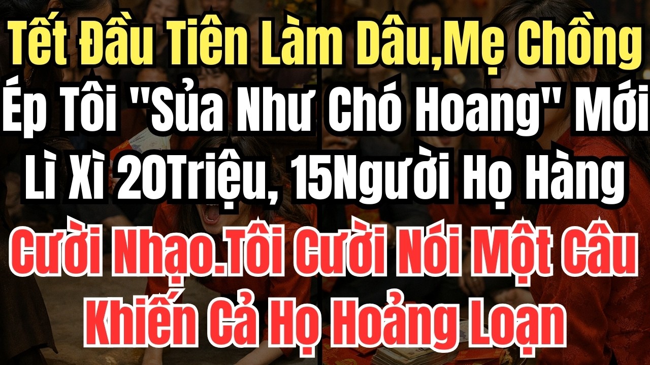 Tết Đầu Tiên Làm Dâu, Mẹ Chồng Ép Tôi 