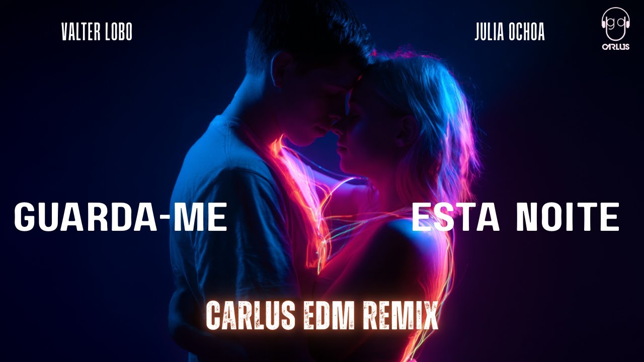 Valter Lobo feat Julia Ochoa - Guarda-me esta noite (Carlus EDM Remix)