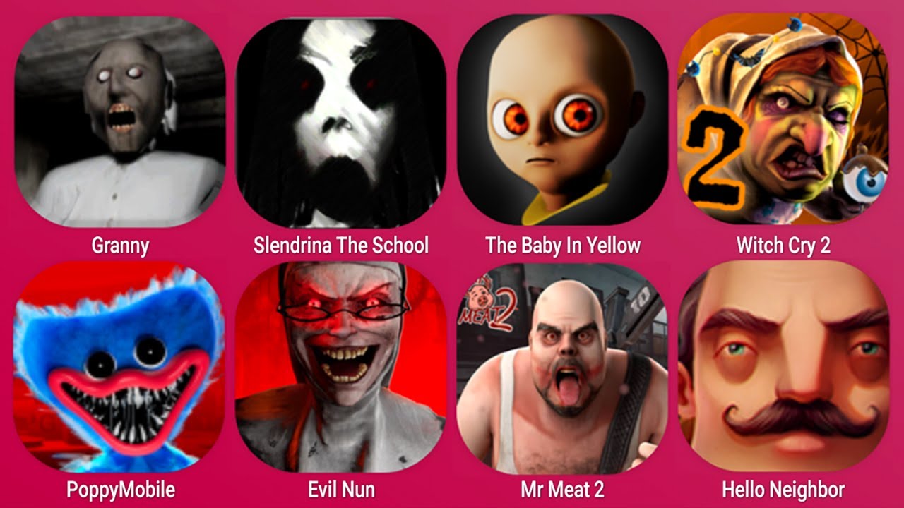 Granny, Slendrina The School, The Baby In Yellow, Witch Cry 2, Evil Nun, Hello Neighbor, Mr Meat 2