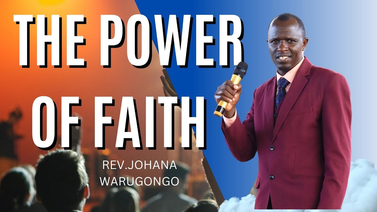 THE POWER O FAITH  BY REV.JOHANA WARUGONGO (CFF KASARANI CHURCH )