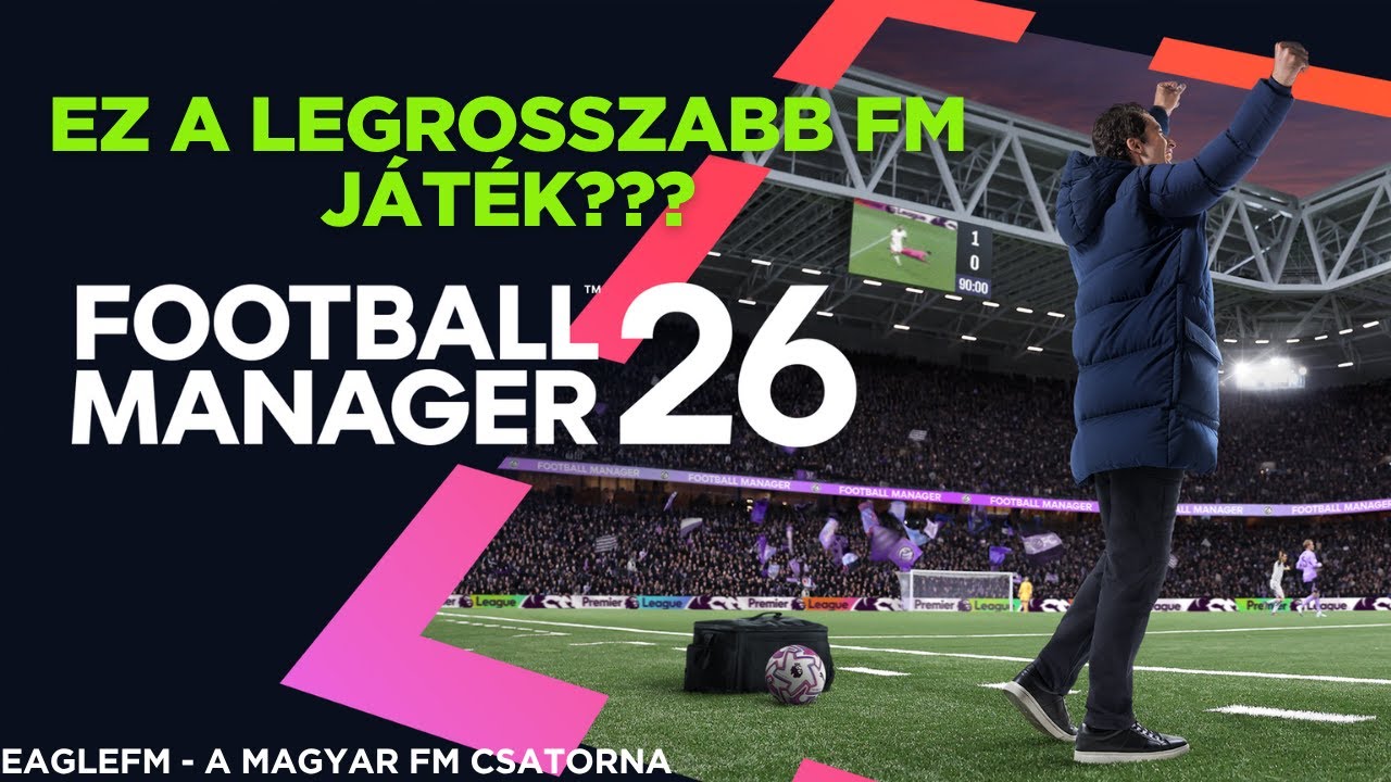 Ez a legrosszabb FM kiad&aacute;s??? Egy utols&oacute; elm&eacute;lked&eacute;s a j&aacute;t&eacute;kr&oacute;l #fm26 #eaglefm