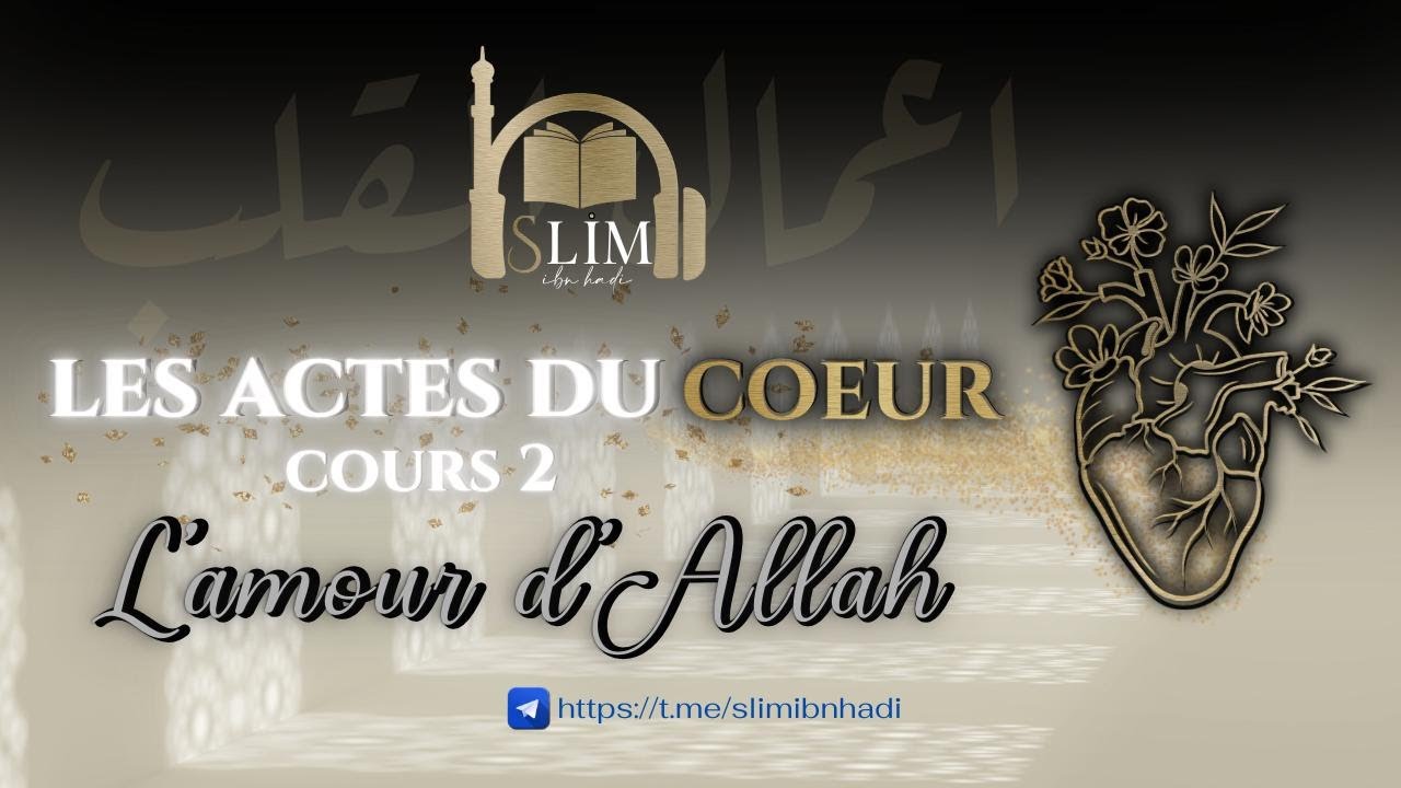 LES ACTES DU COEUR: L'AMOUR D'ALLAH - 02