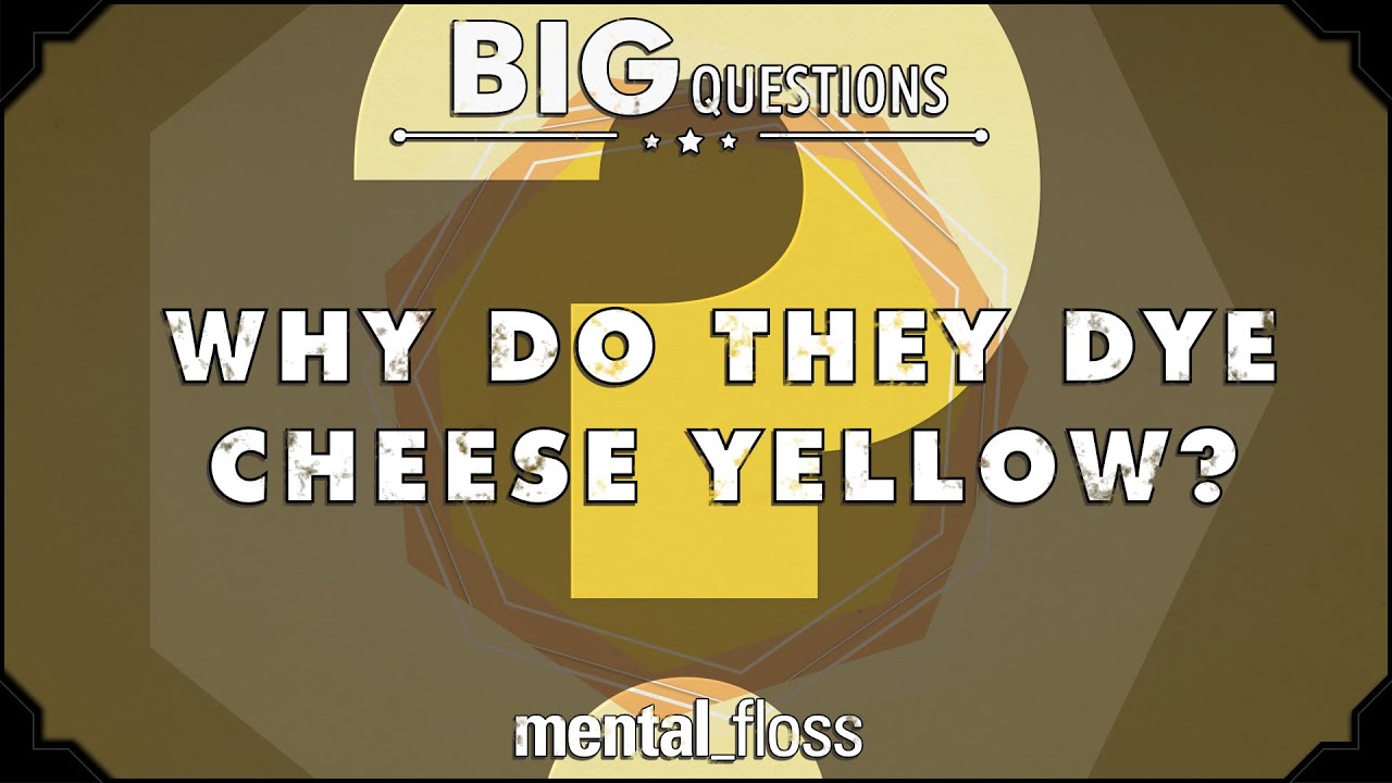 Why do they dye cheese yellow? - Big Questions (Ep. 12) | Mental Floss