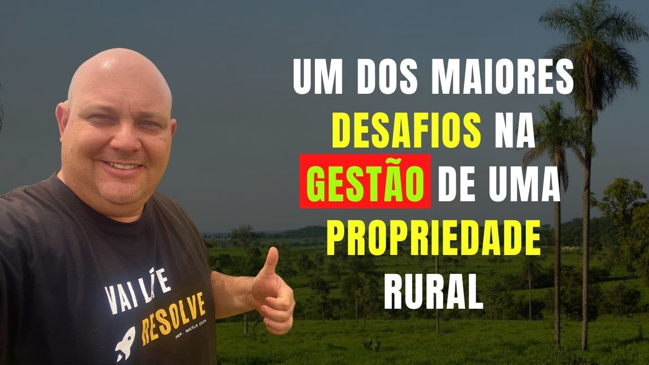 ESSE &Eacute; UM DOS MAIORES DESAFIOS NA GEST&Atilde;O DE UMA PROPRIEDADE RURAL | PROF. MARCELO COSTA