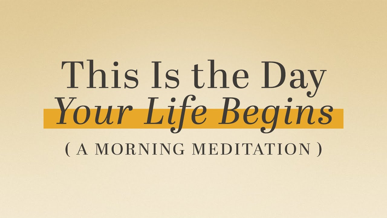 This Is The Day Your Life Begins (A Morning Meditation) | Thoughtful Reflections, Ep. 2