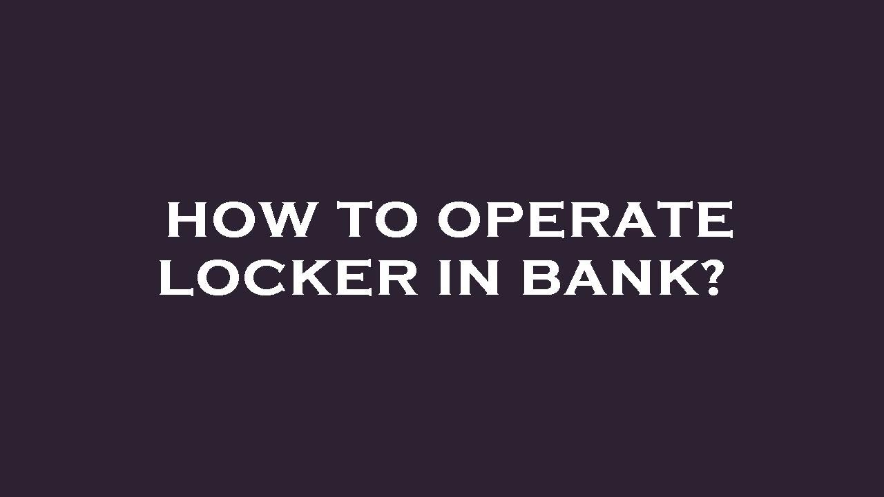 How to operate locker in bank?
