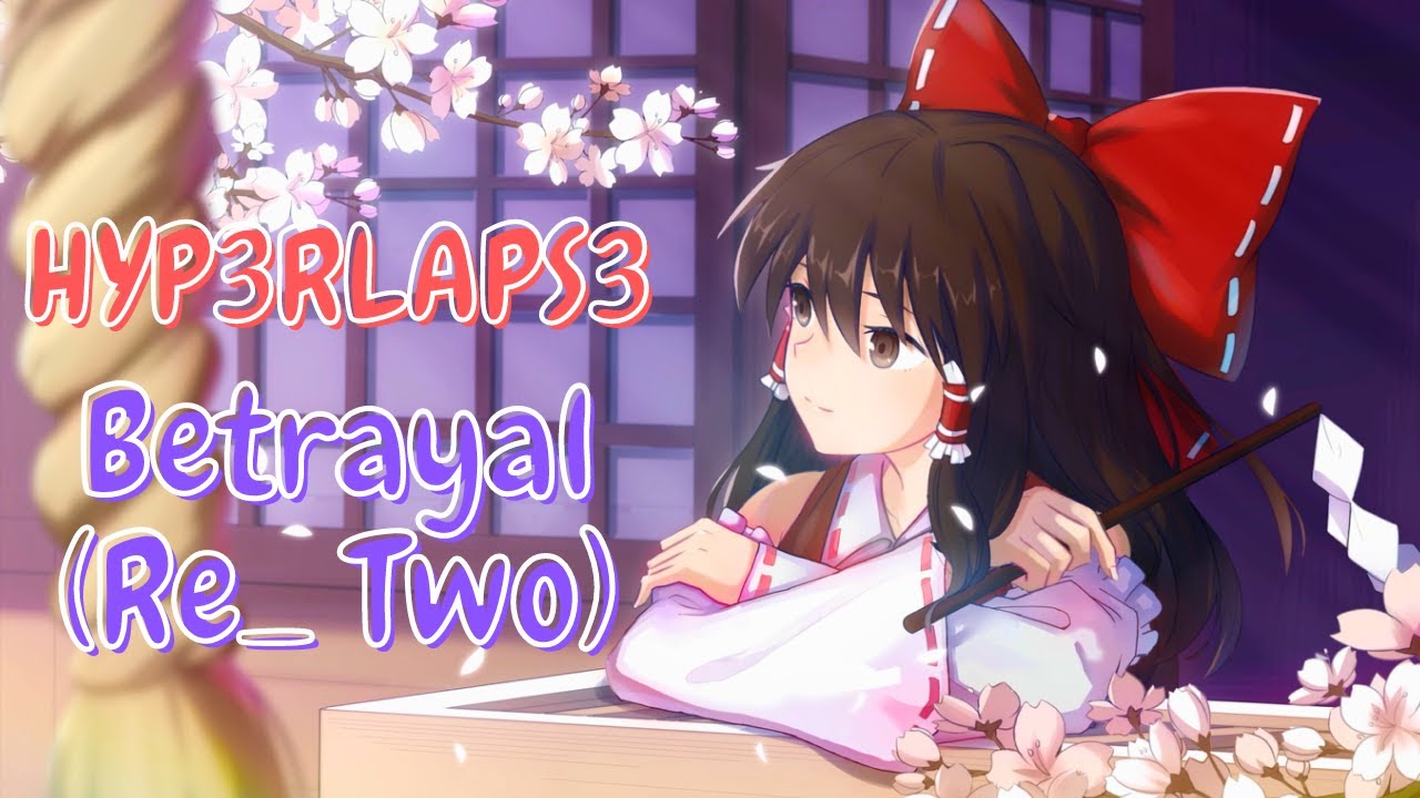 HYP3RLAPS3 - Betrayal (Re: Two) - Nightcore
