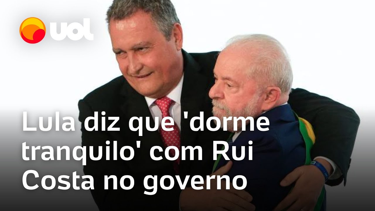 Lula diz que 'dorme tranquilo' com Rui Costa no governo: 'Ninguém vai tentar me dar uma rasteira'