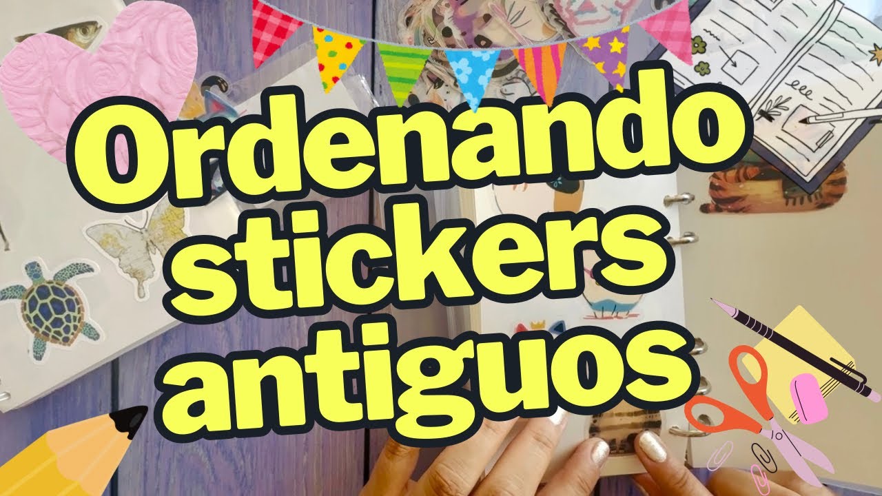 Ordenando stickers antiguos para usar en mis journal y scrapbook 