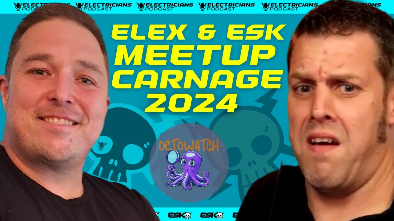ELEX MEETUP CARNAGE & OCTOWATCH - ELECTRICIANS PODCAST