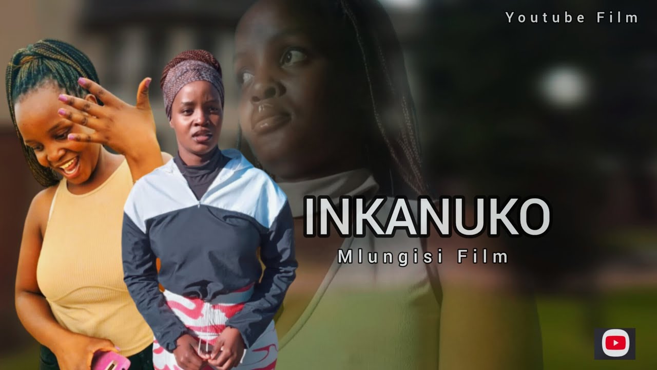 INKANUKO (uZenzile akakhalelwa)_ Full Movie 