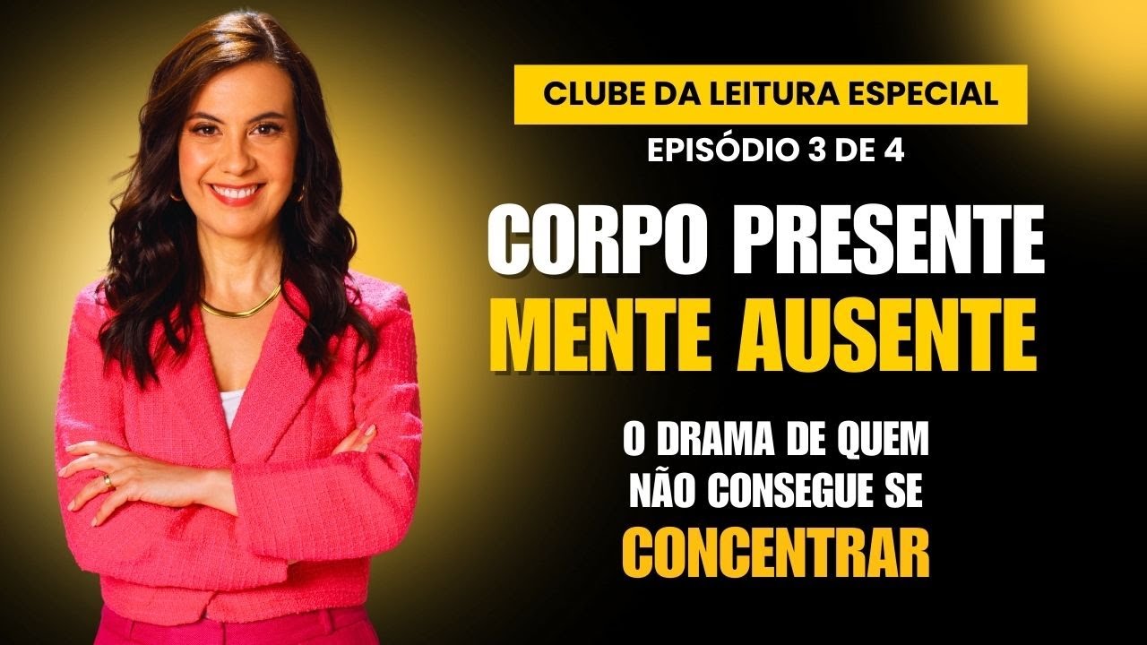 Corpo presente, mente ausente – O drama de quem não consegue se concentrar – Clube da Leitura