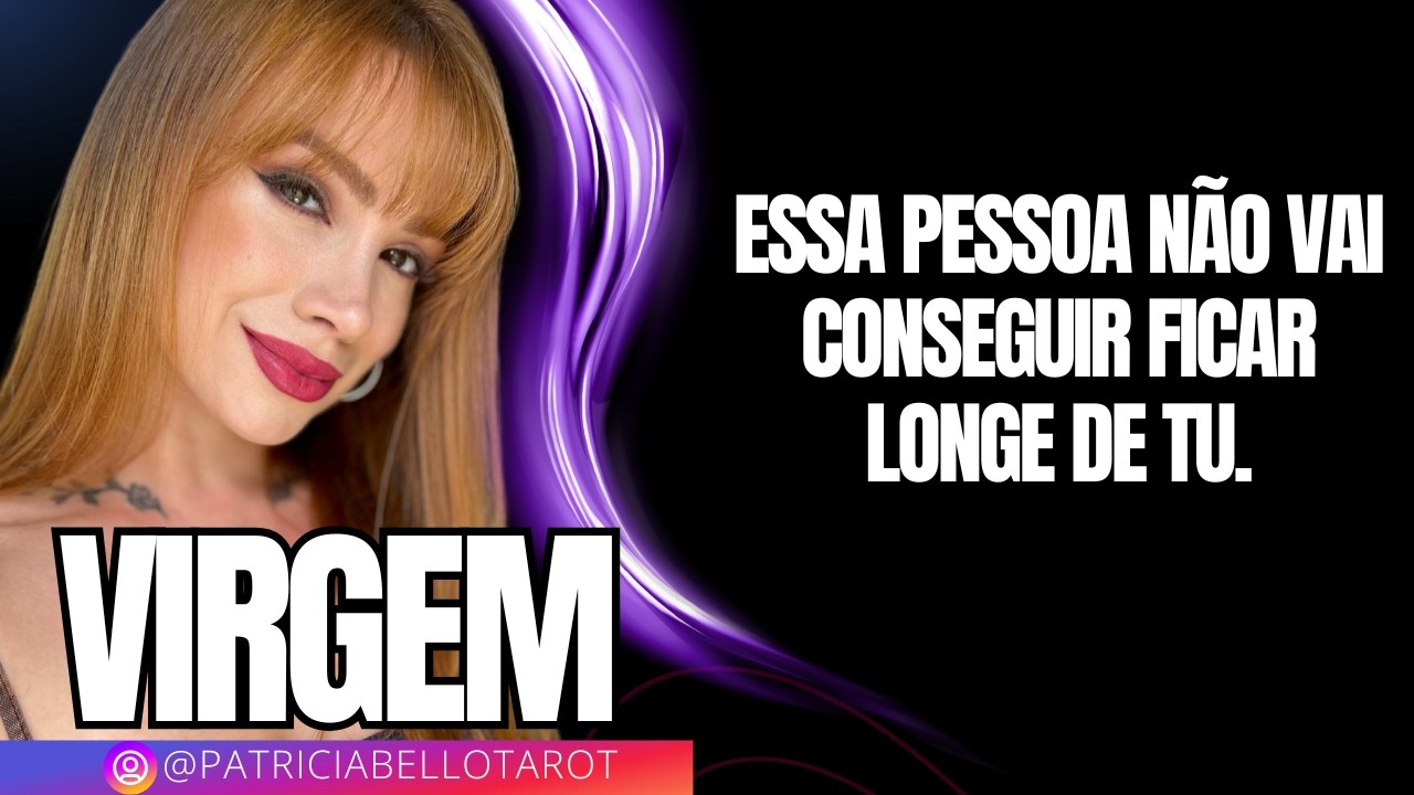 VIRGEM| Essa pessoa não vai conseguir ficar longe de tu.
