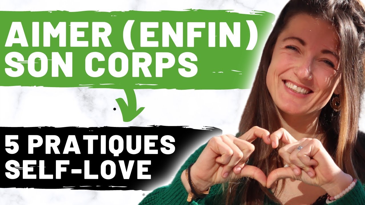 Amour de son corps : le cultiver & le faire grandir 🌹